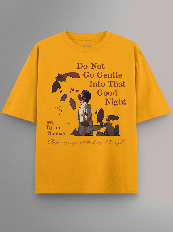 Do not go Gentle into that Good Night Oversized T-Shirt